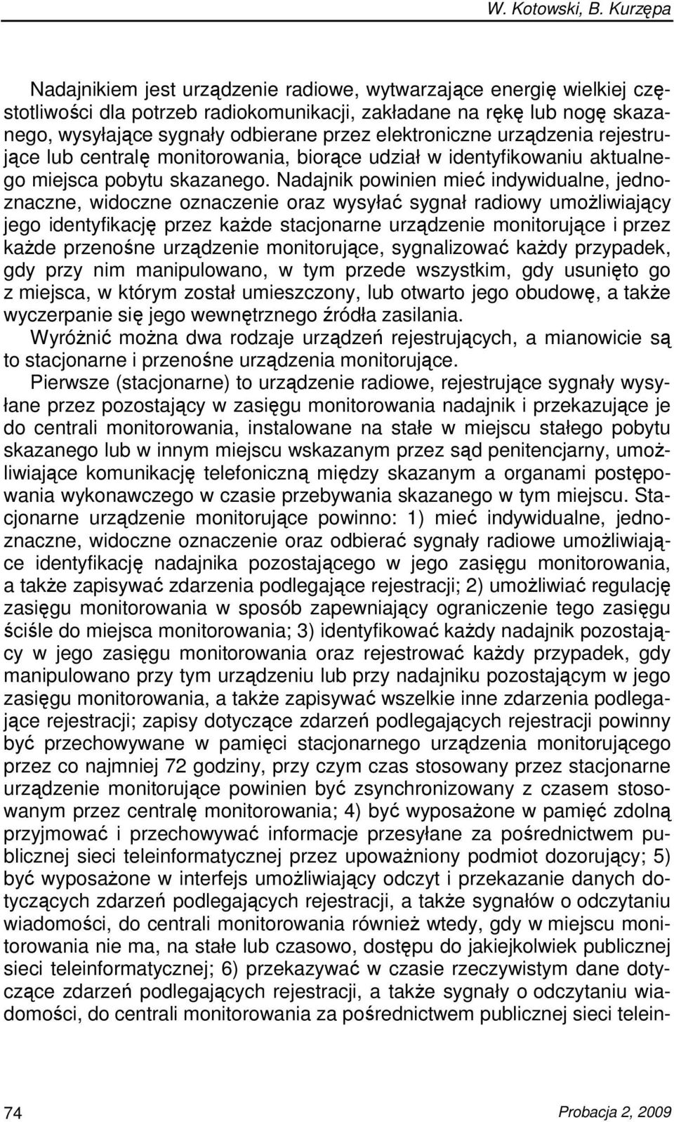 Nadajnik powinien mieć indywidualne, jednoznaczne, widoczne oznaczenie oraz wysyłać sygnał radiowy umoŝliwiający jego identyfikację przez kaŝde stacjonarne urządzenie monitorujące i przez kaŝde