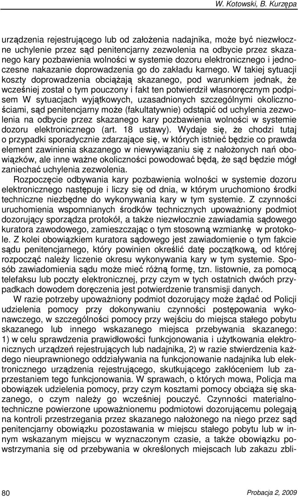 W takiej sytuacji koszty doprowadzenia obciąŝają skazanego, pod warunkiem jednak, Ŝe wcześniej został o tym pouczony i fakt ten potwierdził własnoręcznym podpisem W sytuacjach wyjątkowych,