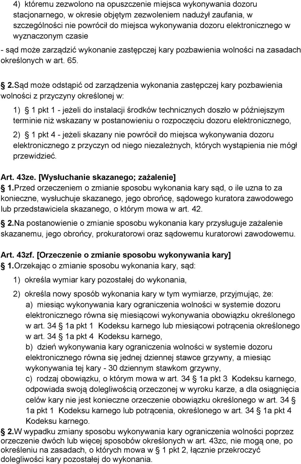 Sąd może odstąpić od zarządzenia wykonania zastępczej kary pozbawienia wolności z przyczyny określonej w: 1) 1 pkt 1 - jeżeli do instalacji środków technicznych doszło w późniejszym terminie niż