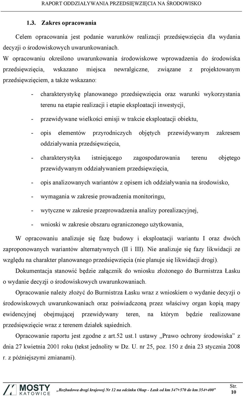 charakterystykę planowanego przedsięwzięcia oraz warunki wykorzystania terenu na etapie realizacji i etapie eksploatacji inwestycji, - przewidywane wielkości emisji w trakcie eksploatacji obiektu, -