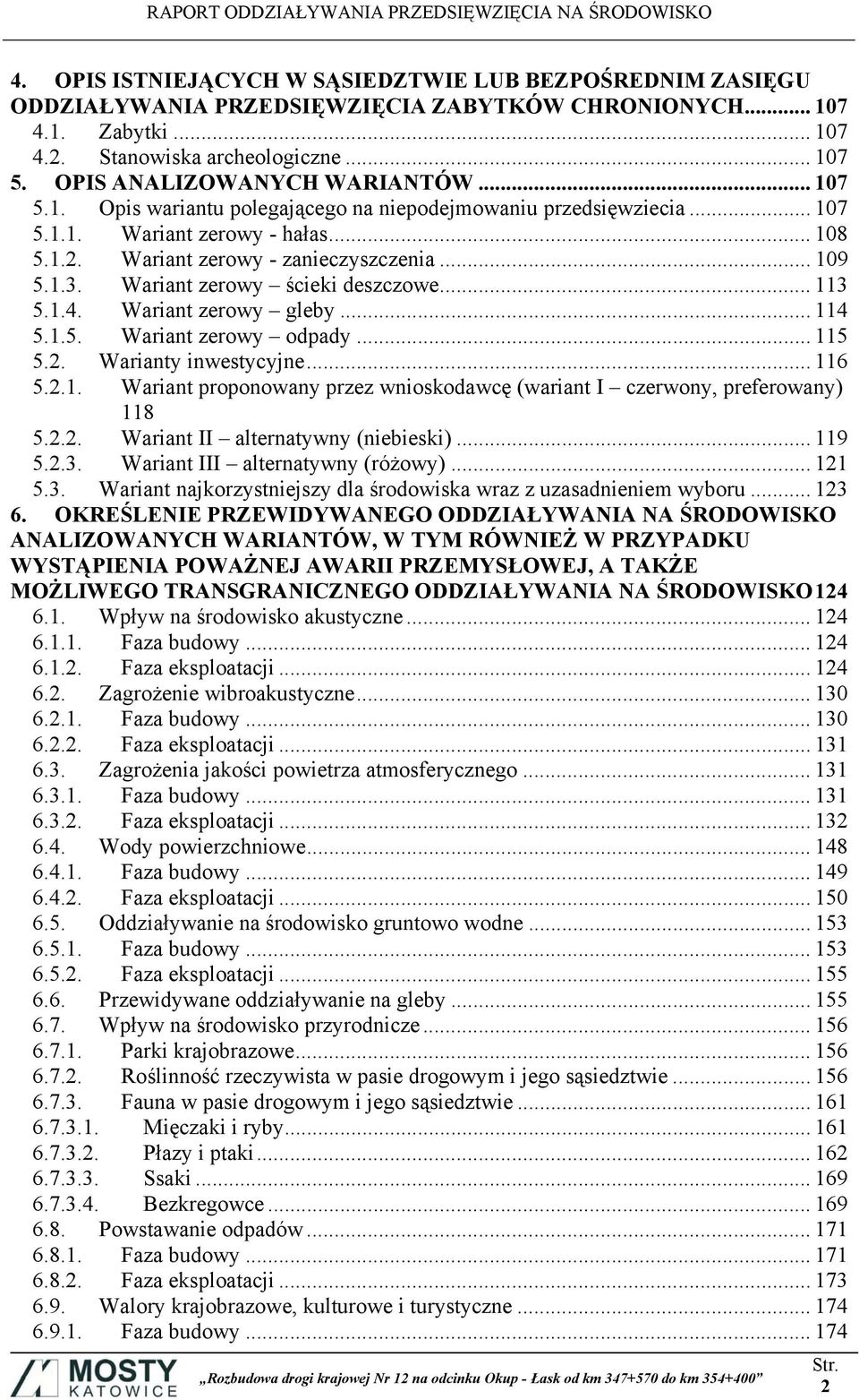 Wariant zerowy ścieki deszczowe... 113 5.1.4. Wariant zerowy gleby... 114 5.1.5. Wariant zerowy odpady... 115 5.2. Warianty inwestycyjne... 116 5.2.1. Wariant proponowany przez wnioskodawcę (wariant I czerwony, preferowany) 118 5.