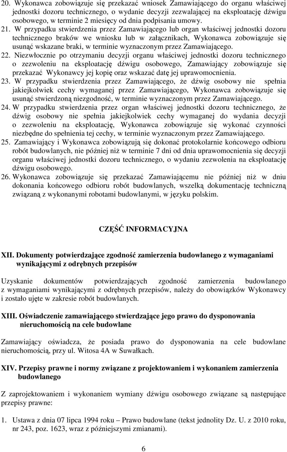 W przypadku stwierdzenia przez Zamawiającego lub organ właściwej jednostki dozoru technicznego braków we wniosku lub w załącznikach, Wykonawca zobowiązuje się usunąć wskazane braki, w terminie