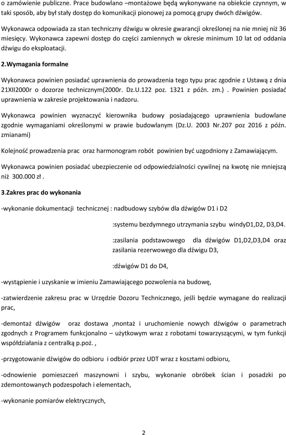 Wykonawca zapewni dostęp do części zamiennych w okresie minimum 10 lat od oddania dźwigu do eksploatacji. 2.