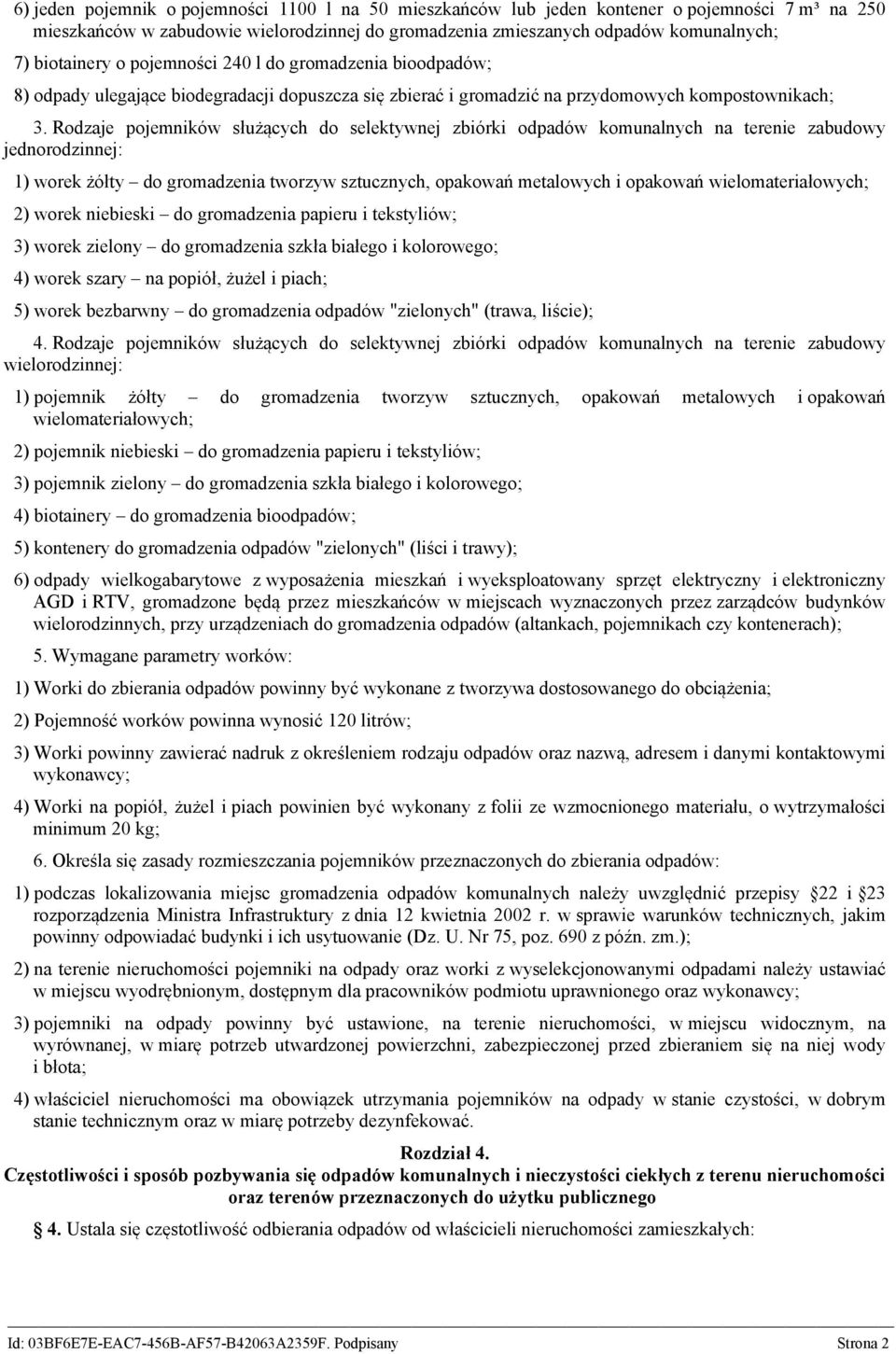 Rodzaje pojemników służących do selektywnej zbiórki odpadów komunalnych na terenie zabudowy jednorodzinnej: 1) worek żółty do gromadzenia tworzyw sztucznych, opakowań metalowych i opakowań