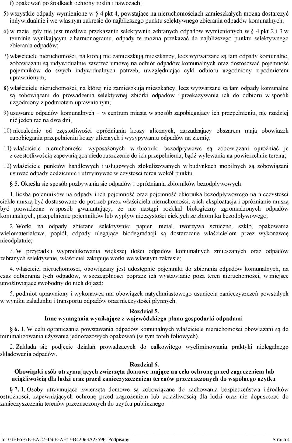 harmonogramu, odpady te można przekazać do najbliższego punktu selektywnego zbierania odpadów; 7) właściciele nieruchomości, na której nie zamieszkują mieszkańcy, lecz wytwarzane są tam odpady