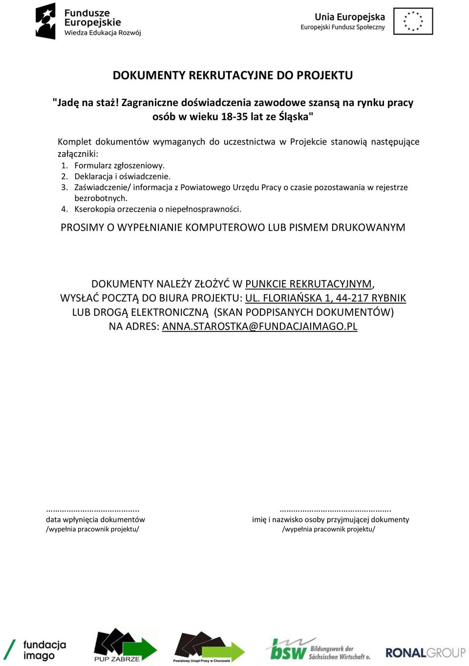 Formularz zgłoszeniowy. 2. Deklaracja i oświadczenie. 3. Zaświadczenie/ informacja z Powiatowego Urzędu Pracy o czasie pozostawania w rejestrze bezrobotnych. 4.