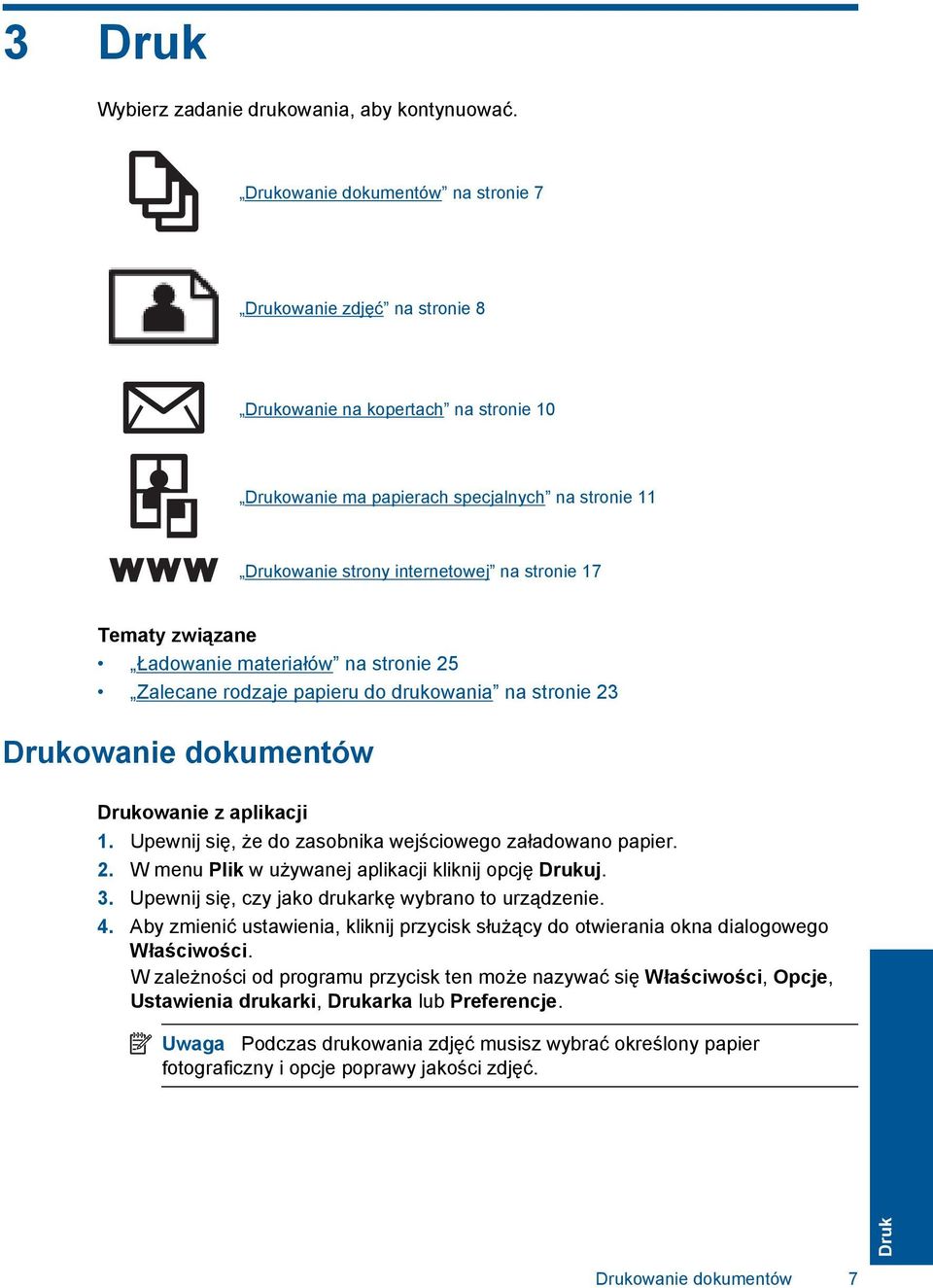 Tematy związane Ładowanie materiałów na stronie 25 Zalecane rodzaje papieru do drukowania na stronie 23 Drukowanie dokumentów Drukowanie z aplikacji 1.