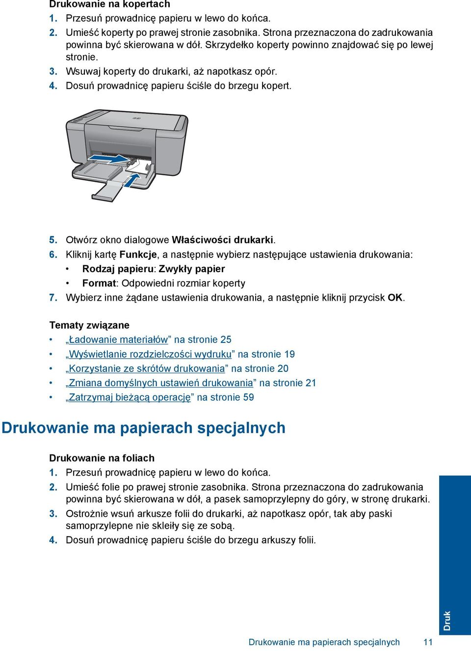 Otwórz okno dialogowe Właściwości drukarki. 6. Kliknij kartę Funkcje, a następnie wybierz następujące ustawienia drukowania: Rodzaj papieru: Zwykły papier Format: Odpowiedni rozmiar koperty 7.