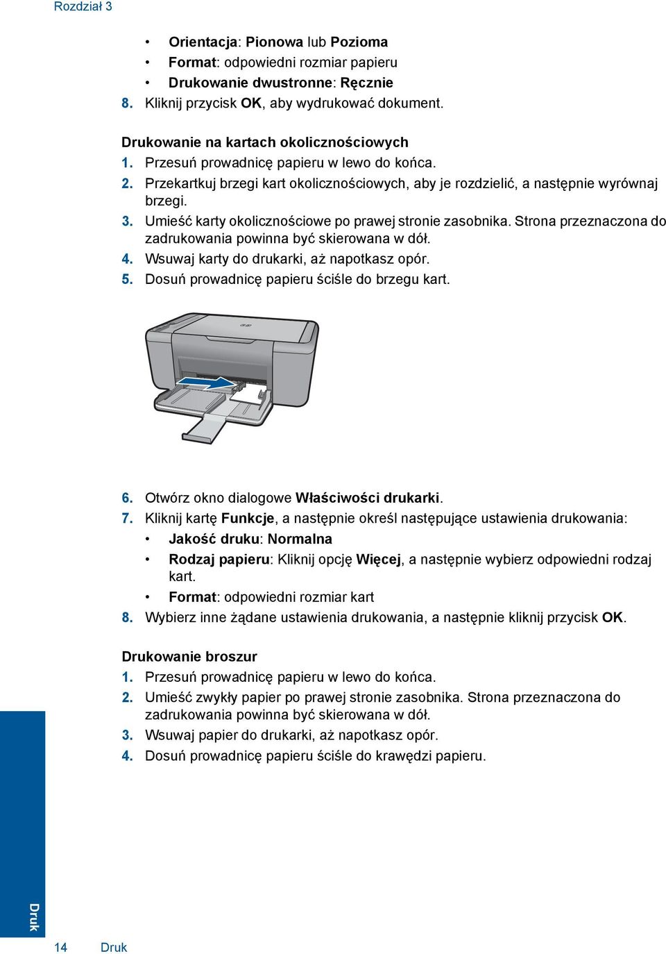 Strona przeznaczona do zadrukowania powinna być skierowana w dół. 4. Wsuwaj karty do drukarki, aż napotkasz opór. 5. Dosuń prowadnicę papieru ściśle do brzegu kart. 6.