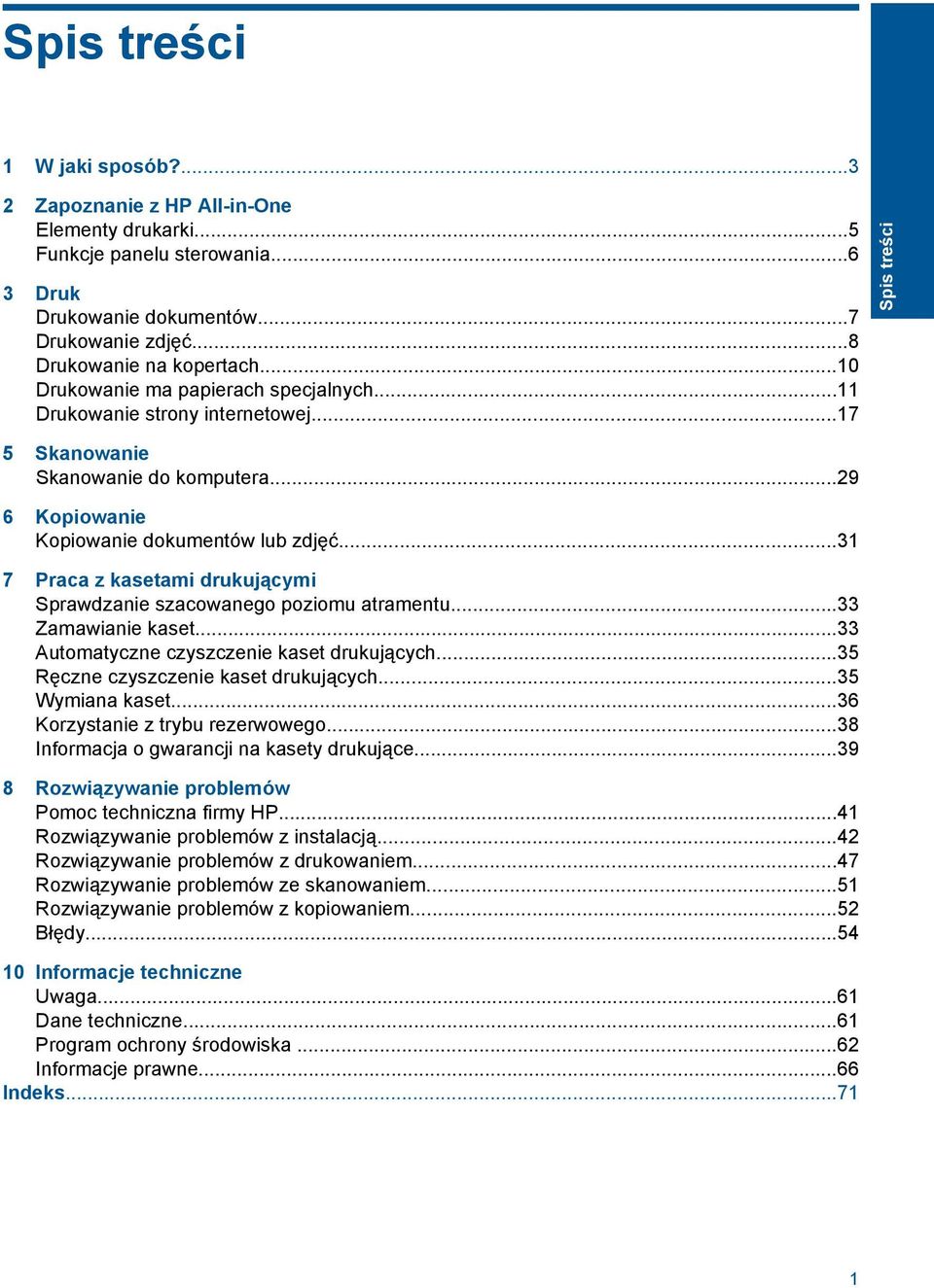 ..31 7 Praca z kasetami drukującymi Sprawdzanie szacowanego poziomu atramentu...33 Zamawianie kaset...33 Automatyczne czyszczenie kaset drukujących...35 Ręczne czyszczenie kaset drukujących.