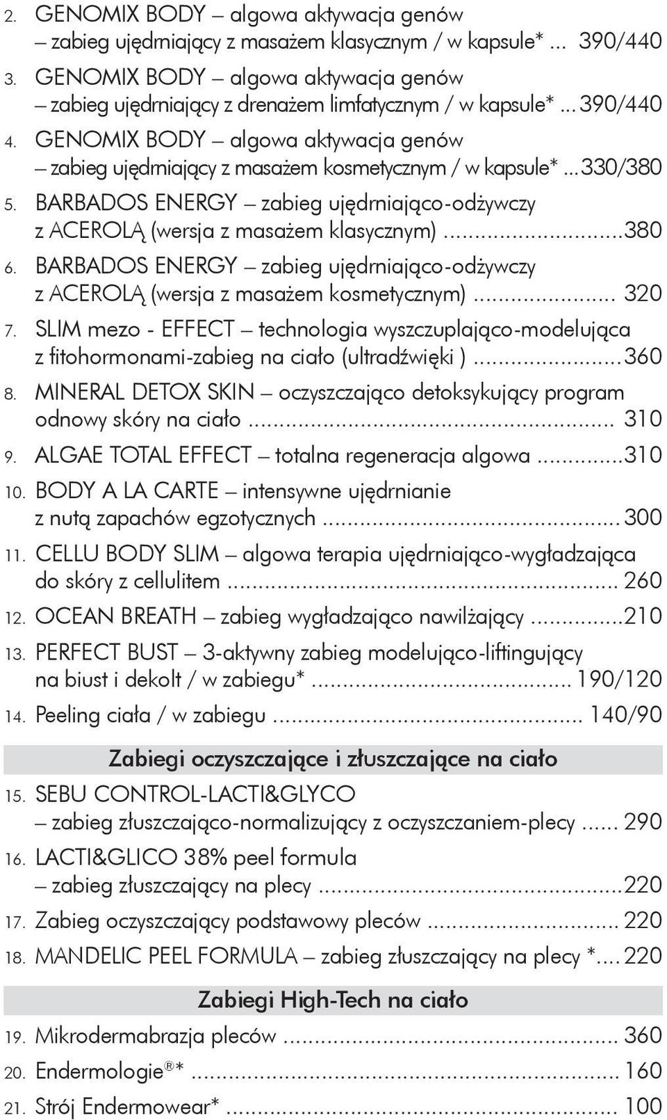 BARBADOS ENERGY zabieg ujędrniająco-odżywczy z ACEROLĄ (wersja z masażem klasycznym)... 380 6. BARBADOS ENERGY zabieg ujędrniająco-odżywczy z ACEROLĄ (wersja z masażem kosmetycznym)... 320 7.