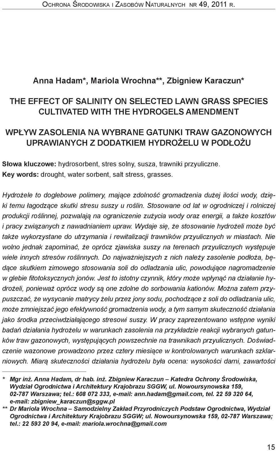 uprawianych z dodatkiem hydrożelu w podłożu Słowa kluczowe: hydrosorbent, stres solny, susza, trawniki przyuliczne. Key words: drought, water sorbent, salt stress, grasses.