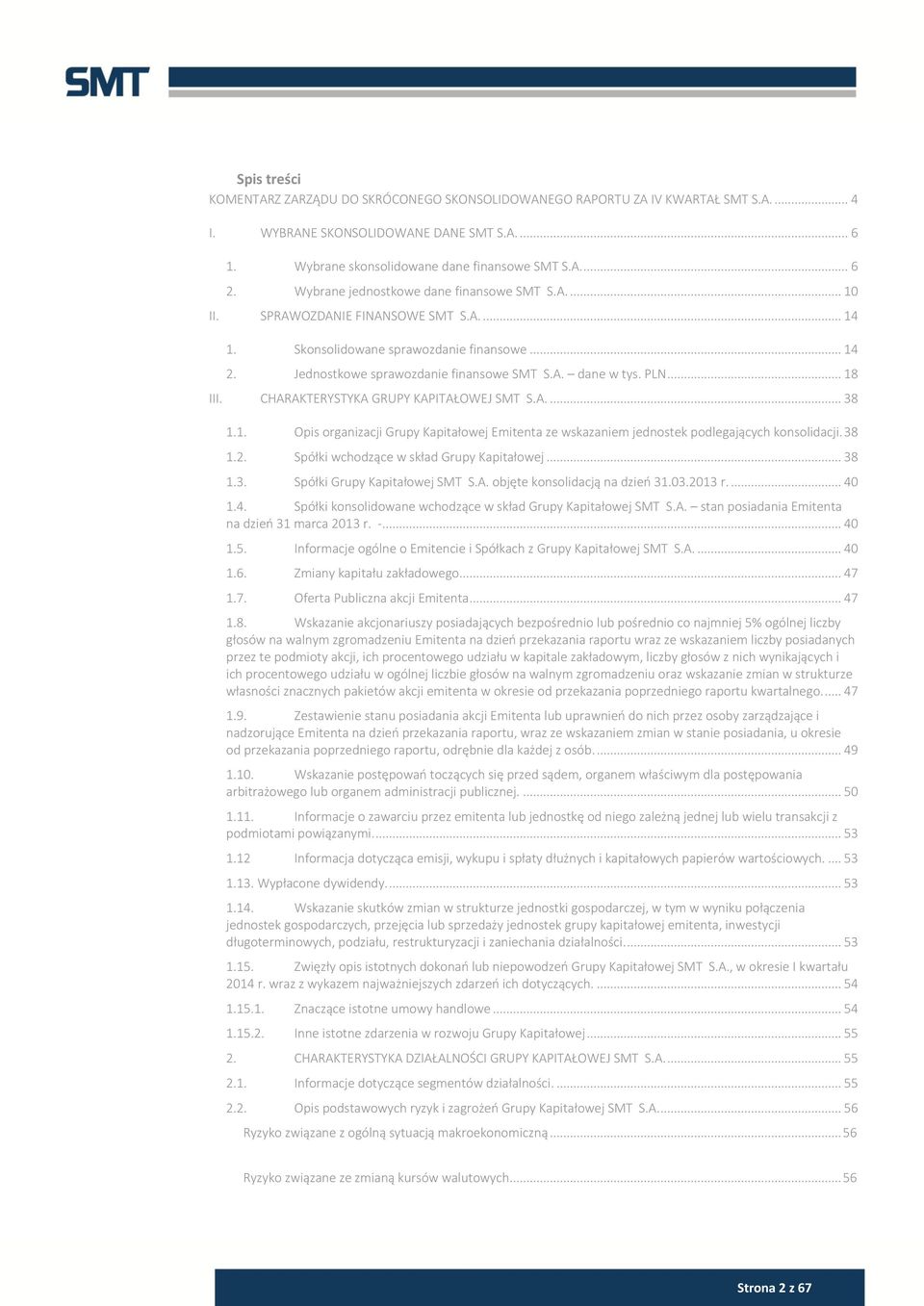 PLN... 18 III. CHARAKTERYSTYKA GRUPY KAPITAŁOWEJ SMT S.A.... 38 1.1. Opis organizacji Grupy Kapitałowej Emitenta ze wskazaniem jednostek podlegających konsolidacji. 38 1.2.