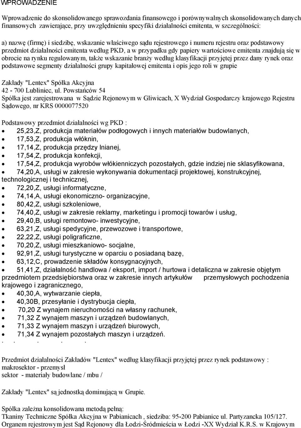 emitenta znajdują się w obrocie na rynku regulowanym, także wskazanie branży według klasyfikacji przyjętej przez dany rynek oraz podstawowe segmenty działalności grupy kapitałowej emitenta i opis