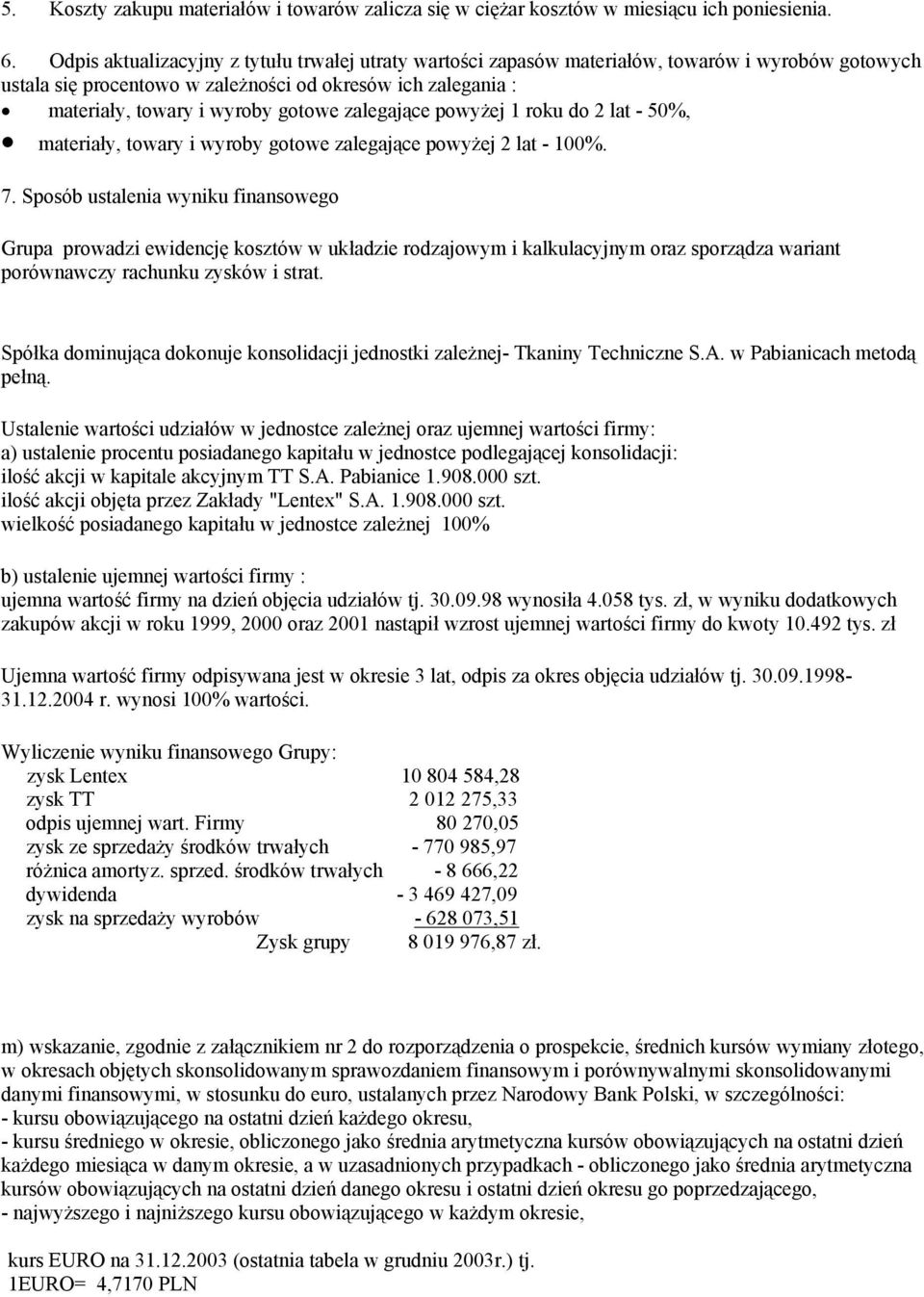 zalegające powyżej 1 roku do 2 lat - 50%, materiały, towary i wyroby gotowe zalegające powyżej 2 lat - 100%. 7.