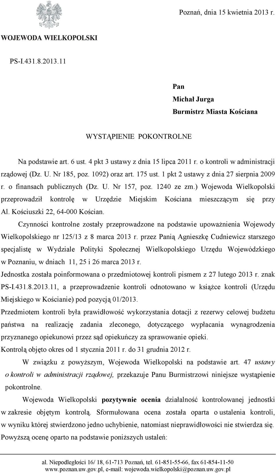 ) Wojewoda Wielkopolski przeprowadził kontrolę w Urzędzie Miejskim Kościana mieszczącym się przy Al. Kościuszki 22, 64-000 Kościan.