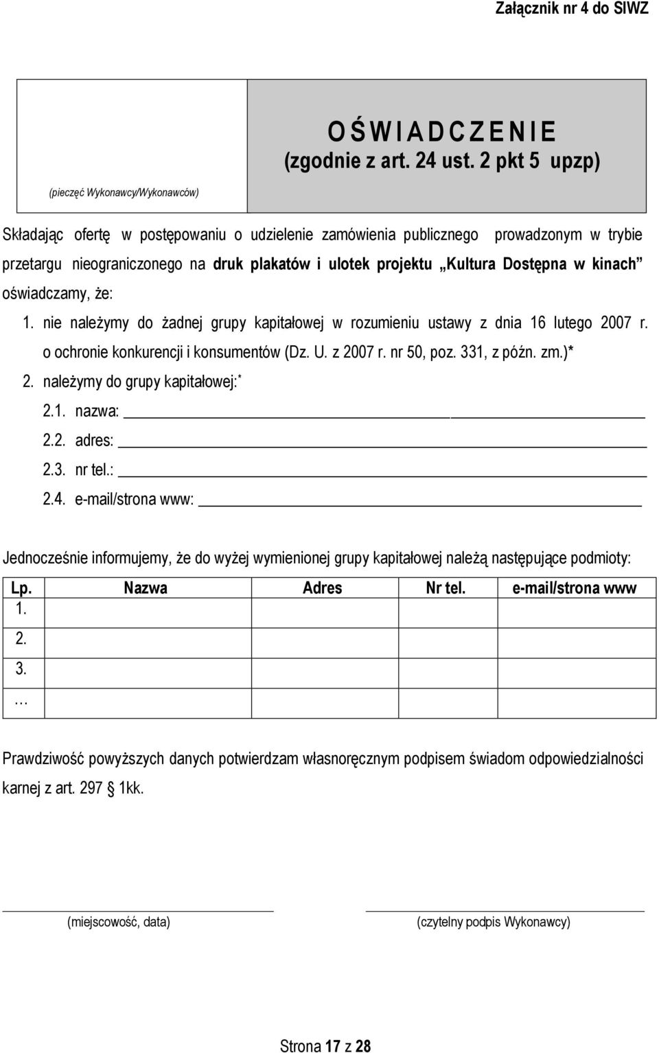 Kultura Dostępna w kinach oświadczamy, że: 1. nie należymy do żadnej grupy kapitałowej w rozumieniu ustawy z dnia 16 lutego 2007 r. o ochronie konkurencji i konsumentów (Dz. U. z 2007 r. nr 50, poz.