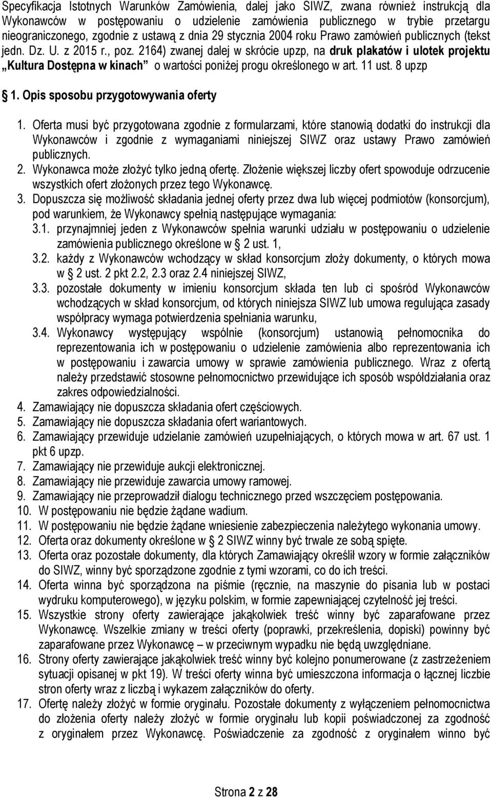 2164) zwanej dalej w skrócie upzp, na druk plakatów i ulotek projektu Kultura Dostępna w kinach o wartości poniżej progu określonego w art. 11 ust. 8 upzp 1. Opis sposobu przygotowywania oferty 1.