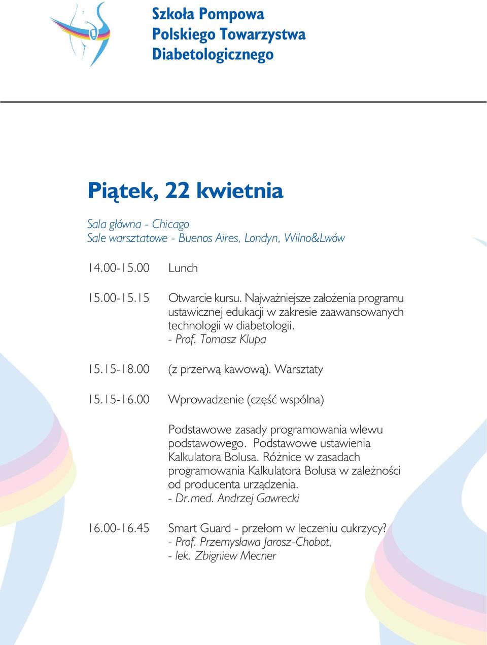 Warsztaty 15.15-16.00 Wprowadzenie (czêœæ wspólna) Podstawowe zasady programowania wlewu podstawowego. Podstawowe ustawienia Kalkulatora Bolusa.