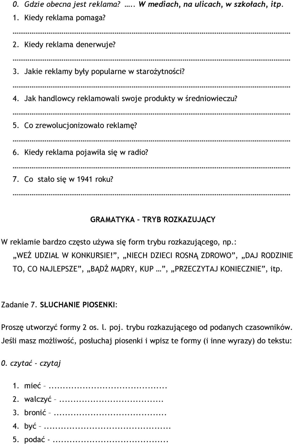 GRAMATYKA TRYB ROZKAZUJĄCY W reklamie bardzo często używa się form trybu rozkazującego, np.: WEŹ UDZIAŁ W KONKURSIE!