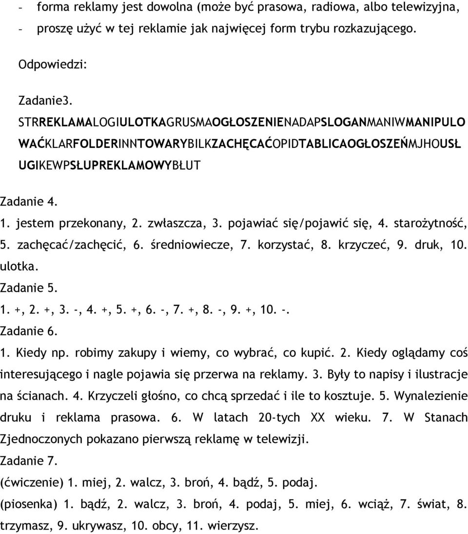 pojawiać się/pojawić się, 4. starożytność, 5. zachęcać/zachęcić, 6. średniowiecze, 7. korzystać, 8. krzyczeć, 9. druk, 10. ulotka. Zadanie 5. 1. +, 2. +, 3. -, 4. +, 5. +, 6. -, 7. +, 8. -, 9. +, 10.