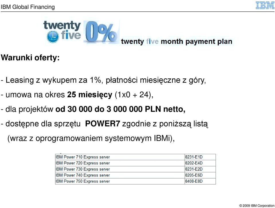 od 30 000 do 3 000 000 PLN netto, - dostępne dla sprzętu POWER7