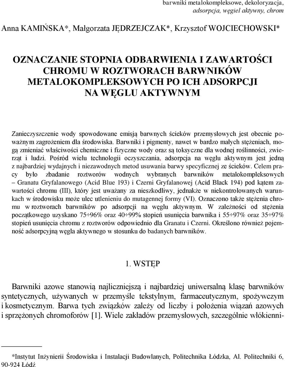 Barwniki i pigmenty, nawet w bardzo małych stężeniach, mogą zmieniać właściwości chemiczne i fizyczne wody oraz są toksyczne dla wodnej roślinności, zwierząt i ludzi.