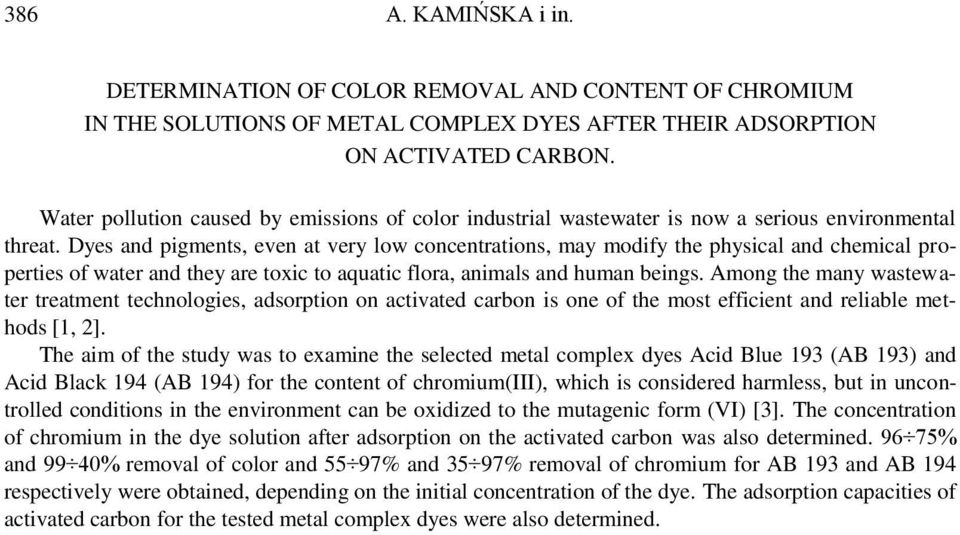 Dyes and pigments, even at very low concentrations, may modify the physical and chemical properties of water and they are toxic to aquatic flora, animals and human beings.