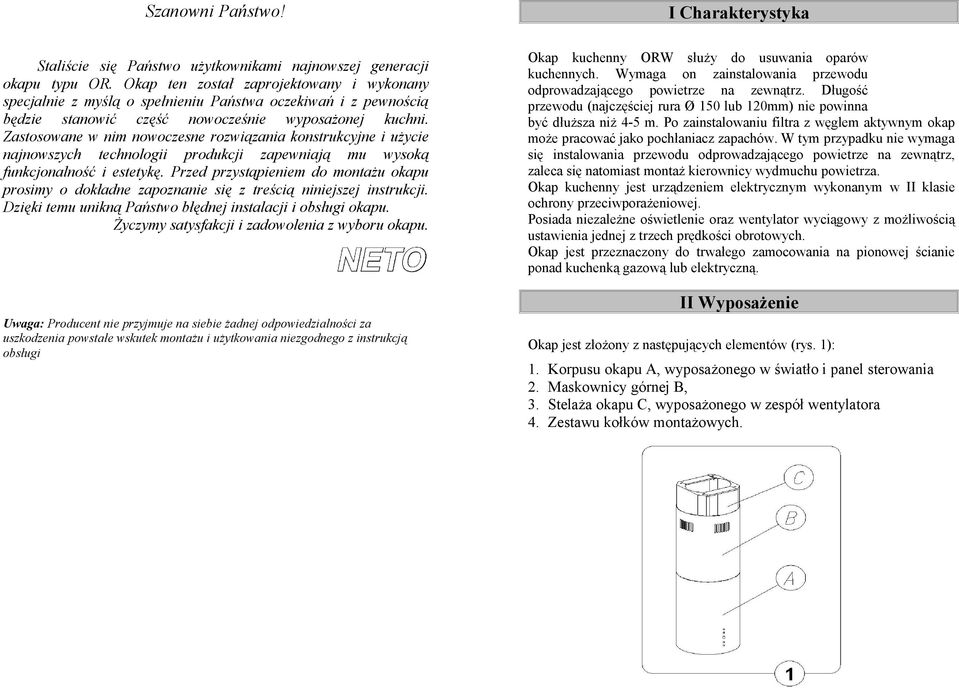 Zastosowane w nim nowoczesne rozwiązania konstrukcyjne i użycie najnowszych technologii produkcji zapewniają mu wysoką funkcjonalność i estetykę.