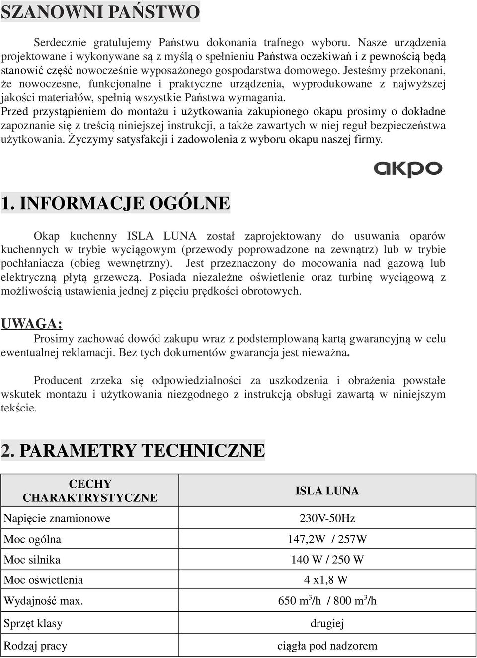 Jesteśmy przekonani, że nowoczesne, funkcjonalne i praktyczne urządzenia, wyprodukowane z najwyższej jakości materiałów, spełnią wszystkie Państwa wymagania.