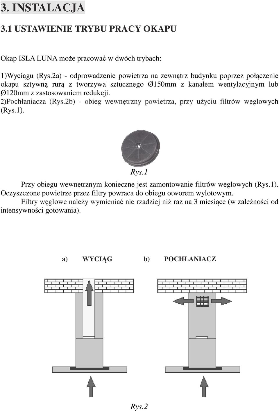 redukcji. 2)Pochłaniacza (Rys.2b) - obieg wewnętrzny powietrza, przy użyciu filtrów węglowych (Rys.1). Rys.