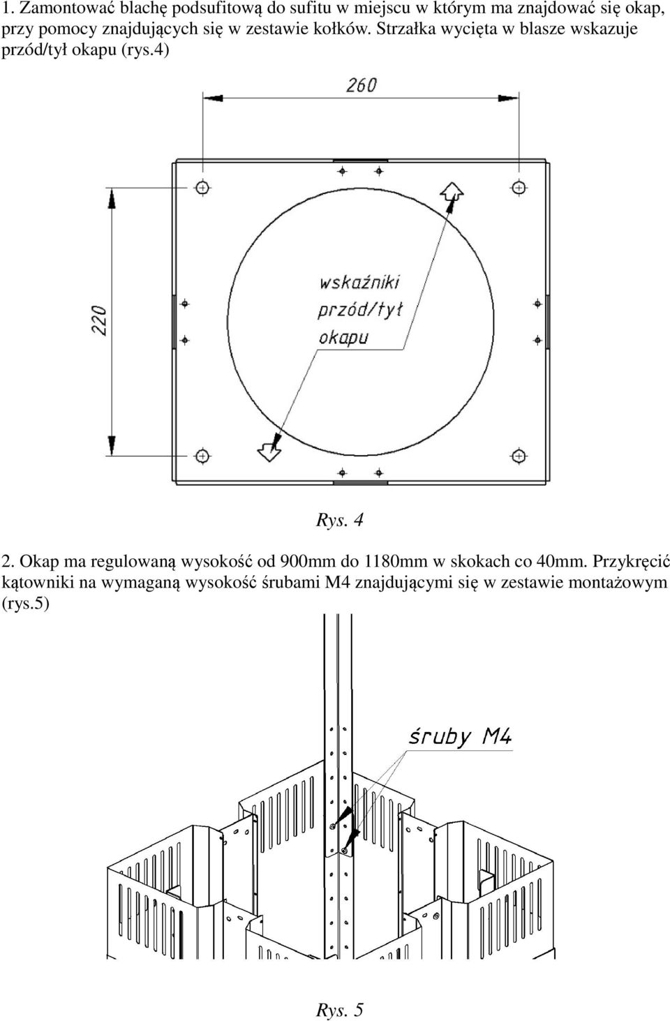 Strzałka wycięta w blasze wskazuje przód/tył okapu (rys.4) Rys. 4 2.