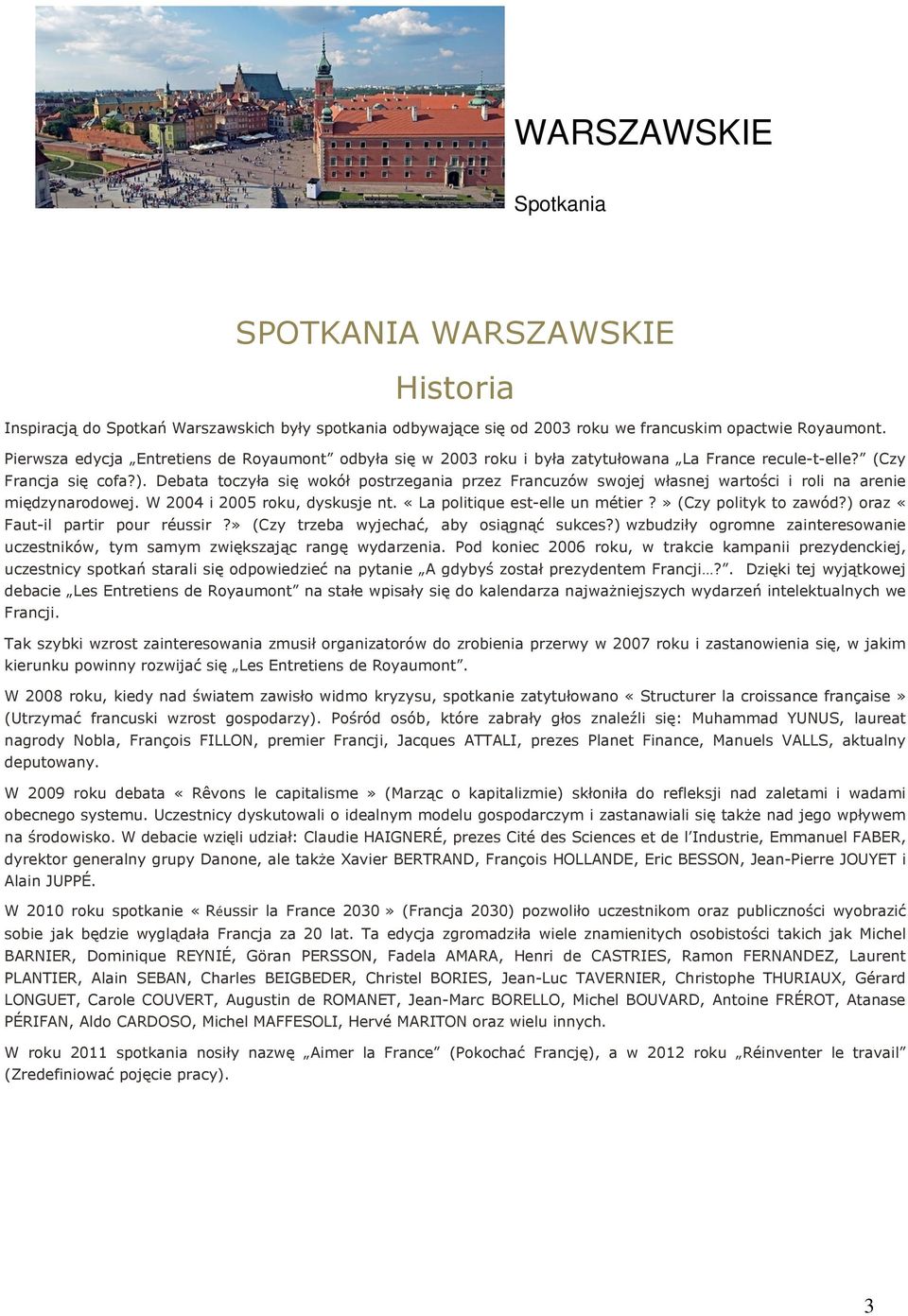 Debata toczyła się wokół postrzegania przez Francuzów swojej własnej wartości i roli na arenie międzynarodowej. W 2004 i 2005 roku, dyskusje nt. «La politique est-elle un métier?