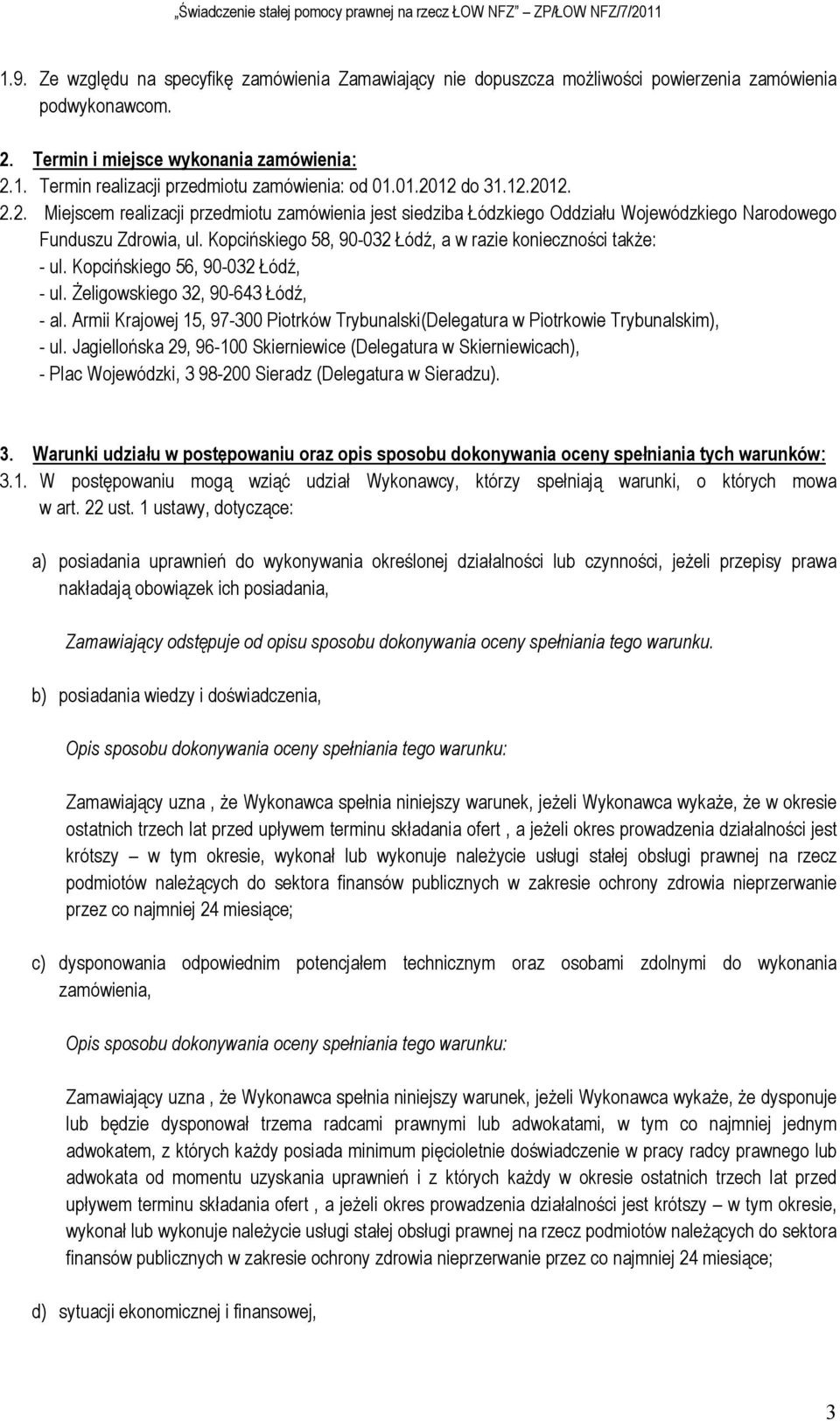 Kopcińskiego 58, 90-032 Łódź, a w razie konieczności takŝe: - ul. Kopcińskiego 56, 90-032 Łódź, - ul. śeligowskiego 32, 90-643 Łódź, - al.