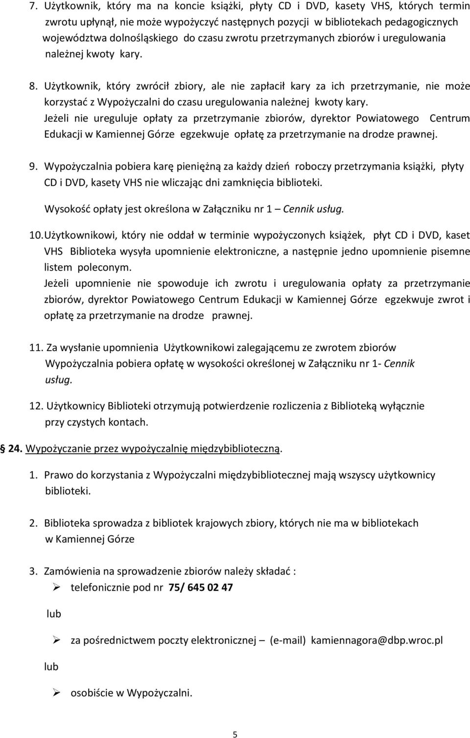 Użytkownik, który zwrócił zbiory, ale nie zapłacił kary za ich przetrzymanie, nie może korzystać z Wypożyczalni do czasu uregulowania należnej kwoty kary.