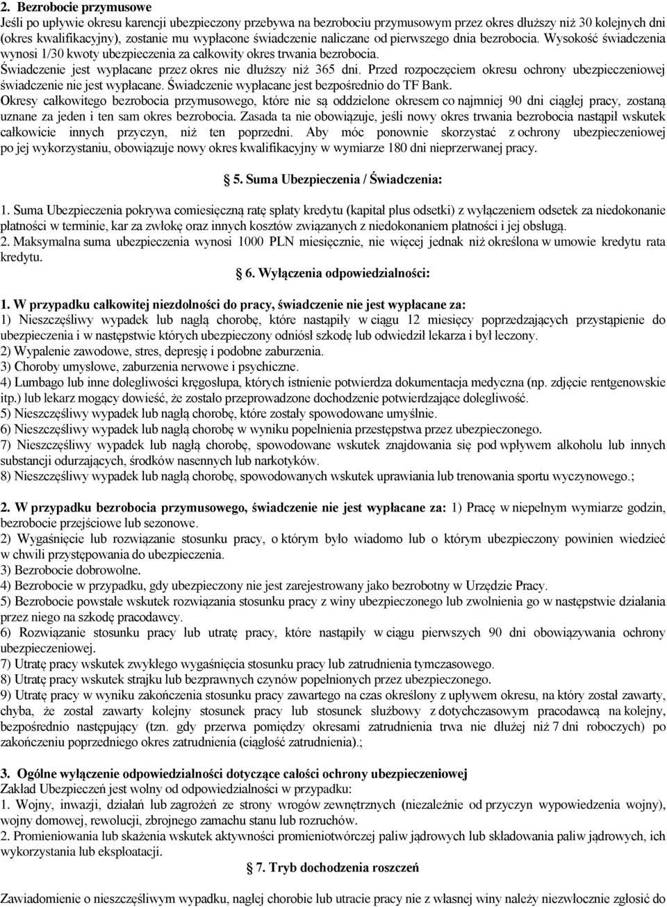 Świadczenie jest wypłacane przez okres nie dłuższy niż 365 dni. Przed rozpoczęciem okresu ochrony ubezpieczeniowej świadczenie nie jest wypłacane. Świadczenie wypłacane jest bezpośrednio do TF Bank.