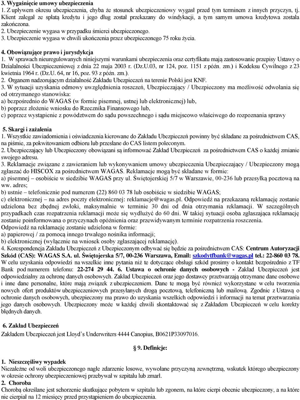 Ubezpieczenie wygasa w chwili ukończenia przez ubezpieczonego 75 roku życia. 4. Obowiązujące prawo i jurysdykcja 1.