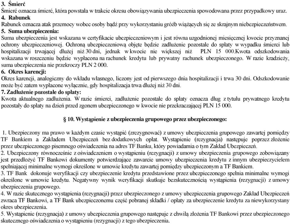 Suma ubezpieczenia: Suma ubezpieczenia jest wskazana w certyfikacie ubezpieczeniowym i jest równa uzgodnionej miesięcznej kwocie przyznanej ochrony ubezpieczeniowej.