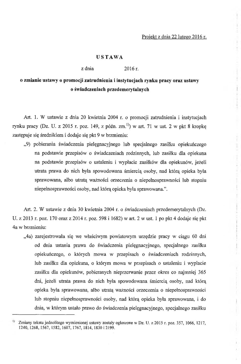 2 w pkt 8 kropkę zastępuje się średnikiem i dodaje się pkt 9 w brzmieniu: 9) pobierania świadczenia pielęgnacyjnego lub specjalnego zasiłku opiekuńczego na podstawie przepisów o świadczeniach