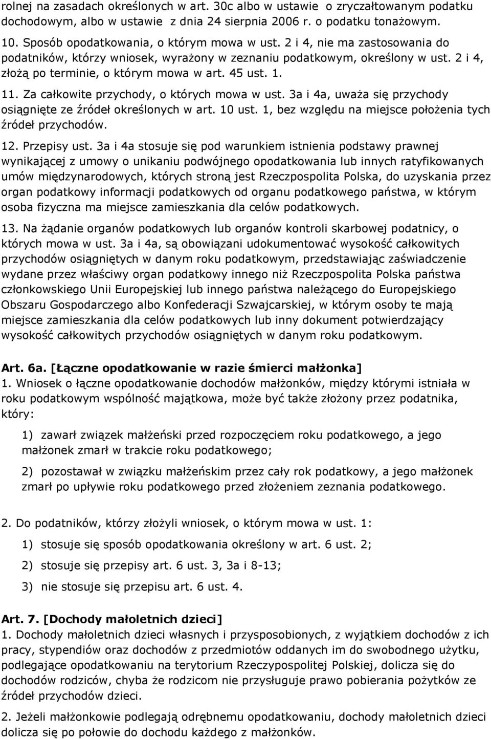 45 ust. 1. 11. Za całkowite przychody, o których mowa w ust. 3a i 4a, uważa się przychody osiągnięte ze źródeł określonych w art. 10 ust. 1, bez względu na miejsce położenia tych źródeł przychodów.