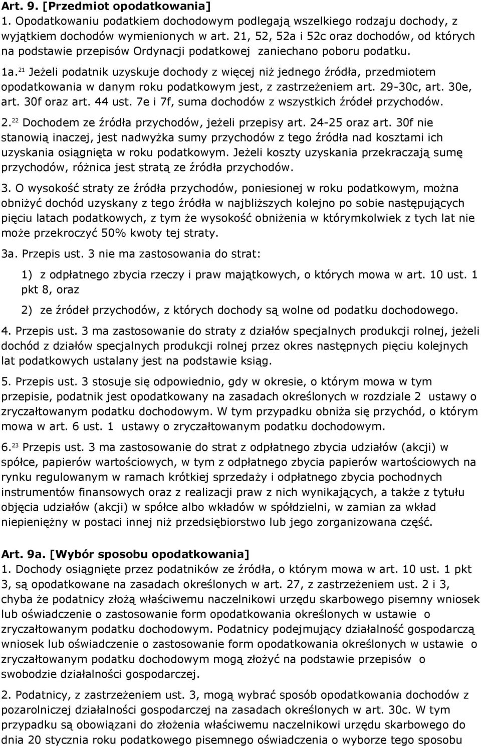 21 Jeżeli podatnik uzyskuje dochody z więcej niż jednego źródła, przedmiotem opodatkowania w danym roku podatkowym jest, z zastrzeżeniem art. 29-30c, art. 30e, art. 30f oraz art. 44 ust.