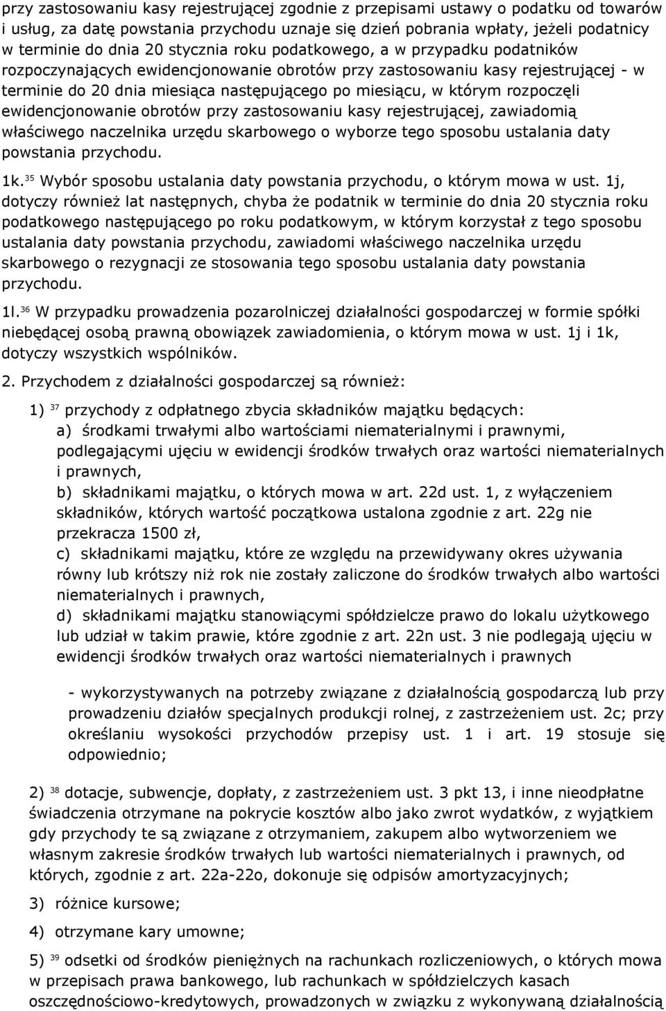 rozpoczęli ewidencjonowanie obrotów przy zastosowaniu kasy rejestrującej, zawiadomią właściwego naczelnika urzędu skarbowego o wyborze tego sposobu ustalania daty powstania przychodu. 1k.