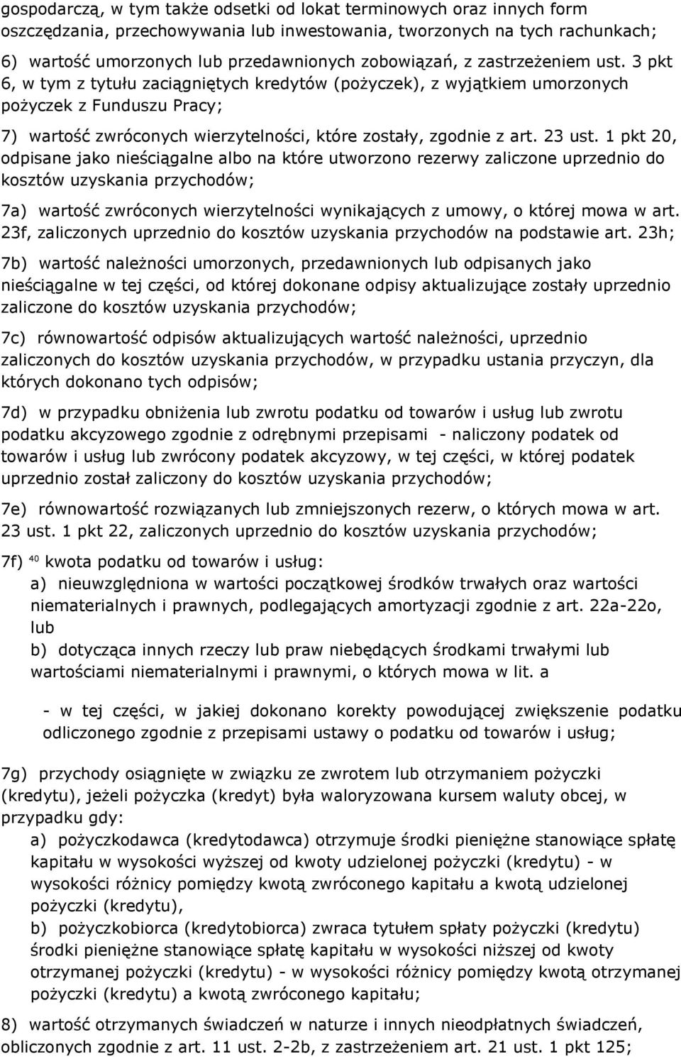 3 pkt 6, w tym z tytułu zaciągniętych kredytów (pożyczek), z wyjątkiem umorzonych pożyczek z Funduszu Pracy; 7) wartość zwróconych wierzytelności, które zostały, zgodnie z art. 23 ust.