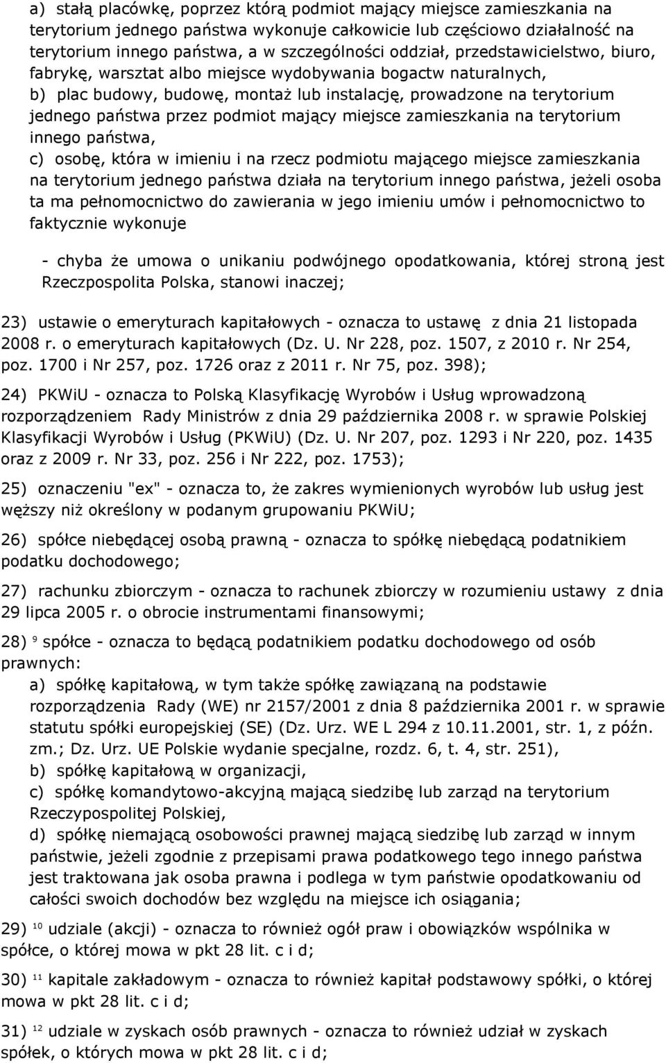 podmiot mający miejsce zamieszkania na terytorium innego państwa, c) osobę, która w imieniu i na rzecz podmiotu mającego miejsce zamieszkania na terytorium jednego państwa działa na terytorium innego