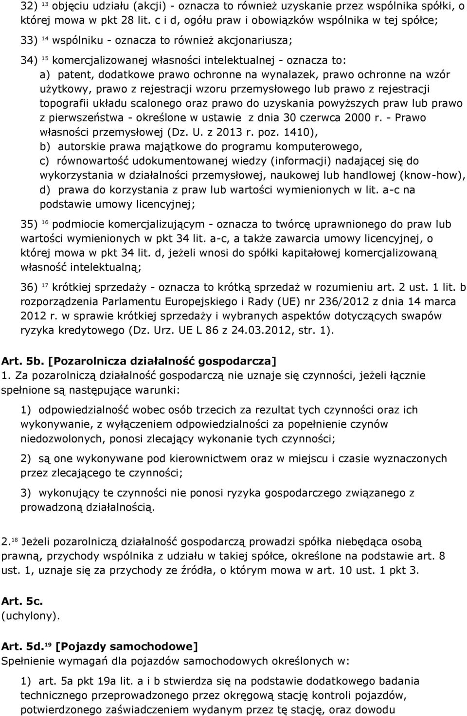 ochronne na wynalazek, prawo ochronne na wzór użytkowy, prawo z rejestracji wzoru przemysłowego lub prawo z rejestracji topografii układu scalonego oraz prawo do uzyskania powyższych praw lub prawo z