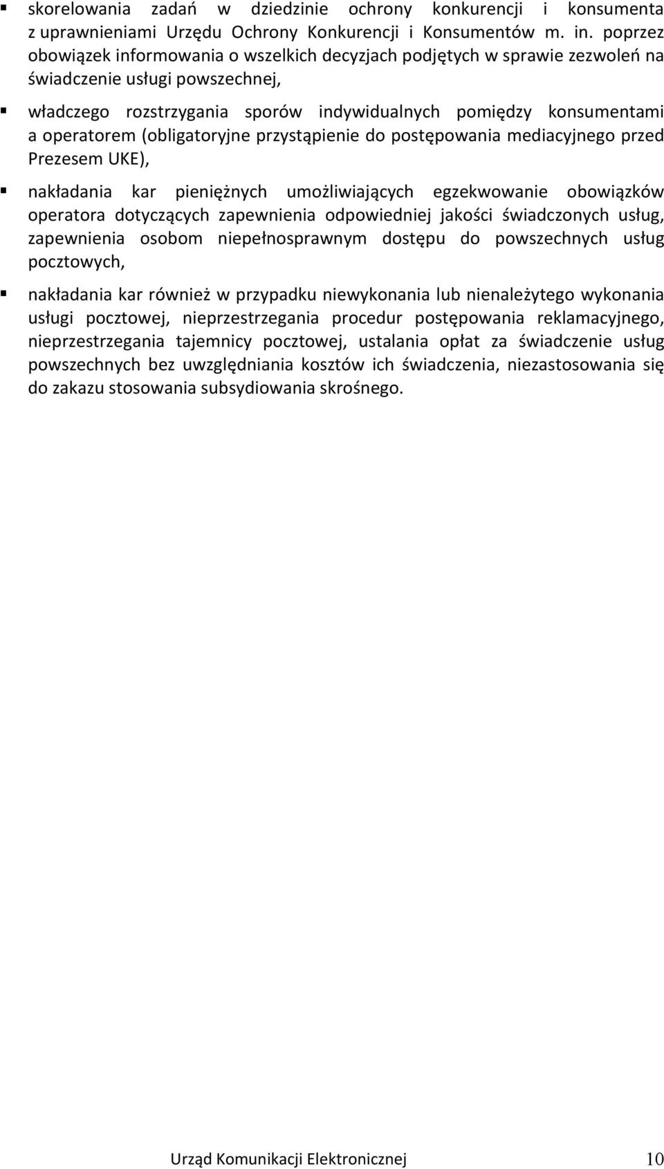 (obligatoryjne przystąpienie do postępowania mediacyjnego przed Prezesem UKE), nakładania kar pieniężnych umożliwiających egzekwowanie obowiązków operatora dotyczących zapewnienia odpowiedniej