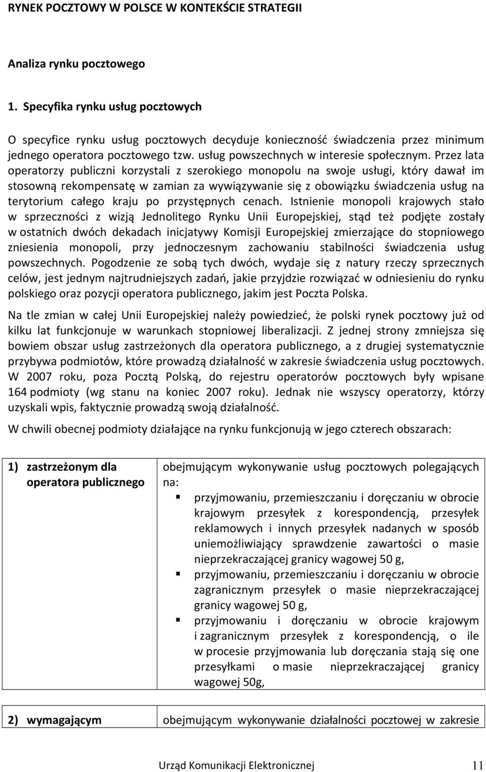 Przez lata operatorzy publiczni korzystali z szerokiego monopolu na swoje usługi, który dawał im stosowną rekompensatę w zamian za wywiązywanie się z obowiązku świadczenia usług na terytorium całego