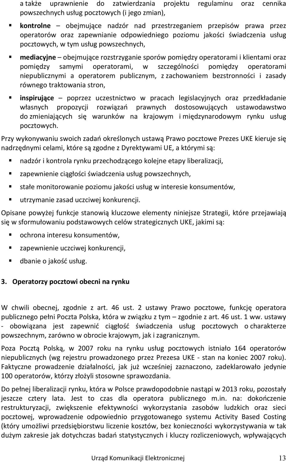 operatorami, w szczególności pomiędzy operatorami niepublicznymi a operatorem publicznym, z zachowaniem bezstronności i zasady równego traktowania stron, inspirujące poprzez uczestnictwo w pracach