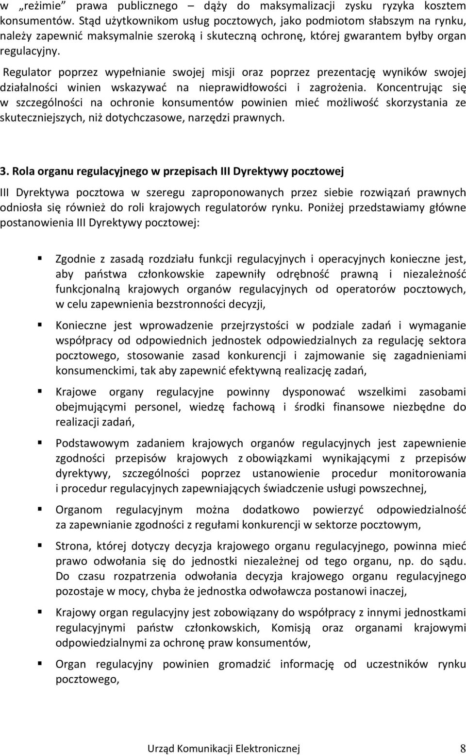 Regulator poprzez wypełnianie swojej misji oraz poprzez prezentację wyników swojej działalności winien wskazywać na nieprawidłowości i zagrożenia.