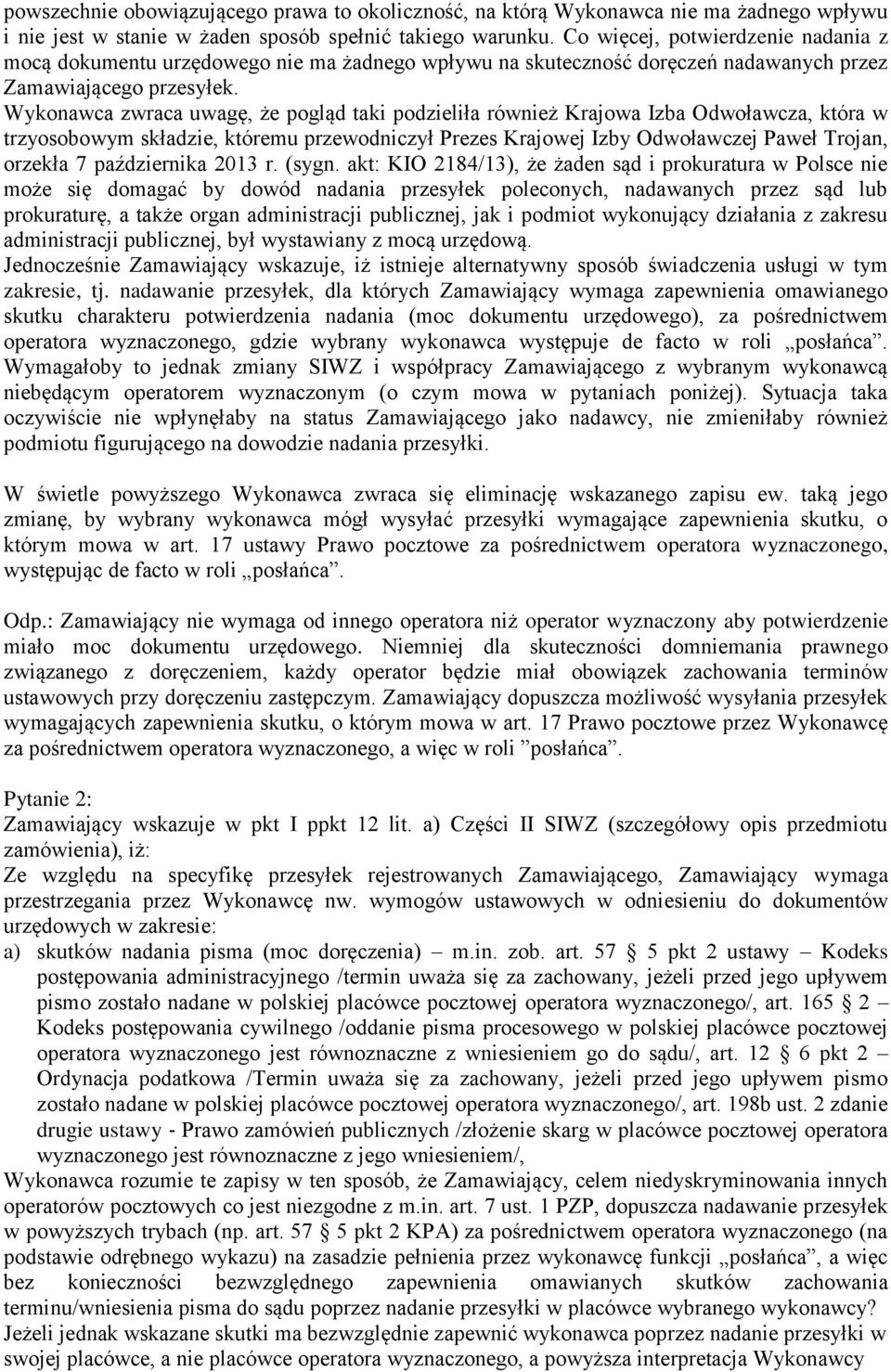 Wykonawca zwraca uwagę, że pogląd taki podzieliła również Krajowa Izba Odwoławcza, która w trzyosobowym składzie, któremu przewodniczył Prezes Krajowej Izby Odwoławczej Paweł Trojan, orzekła 7